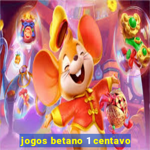 jogos betano 1 centavo